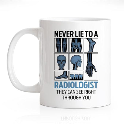 RZHV Never Lie To A Radiologist They Can See Right Through You 11 Oz Novelty Mug by RZHV