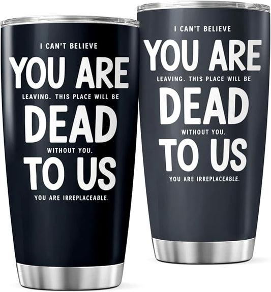 CUBICER Funny Farewell Quote You Are Dead To Us 20 Oz Stainless Steel Tumbler by CUBICER
